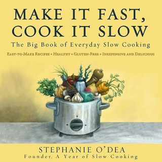 Könyv Make It Fast, Cook It Slow Stephanie O'Dea