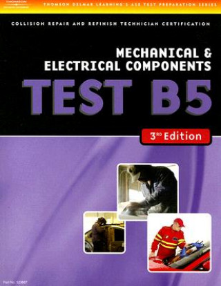 Книга ASE Test Preparation Collision Repair and Refinish- Test B5 Mechanical and Electrical Components Thomson Delmar Learning