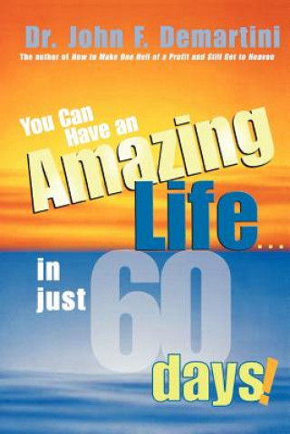 Kniha You Can Have An Amazing Life In Just 60 Days John F. Demartini