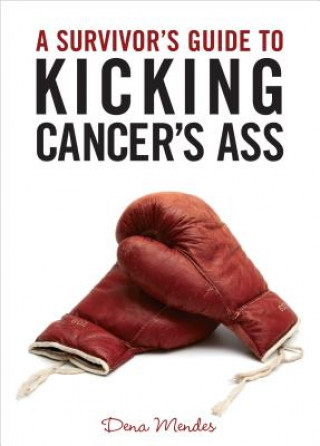 Knjiga Survivor's Guide to Kicking Cancer's Ass Dena Mendes