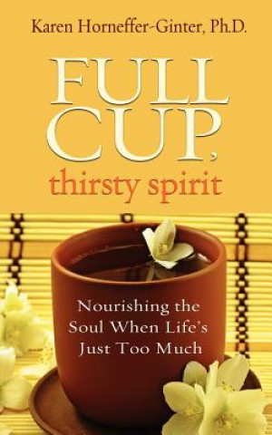 Kniha Full Cup, Thirsty Spirit Karen Horneffer-Ginter