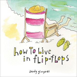 Carte How to Live in Flip-Flops Sandy Gingras