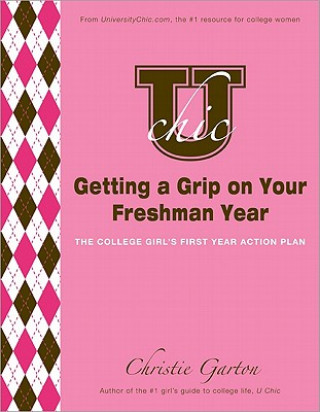 Книга U Chic's Getting a Grip on Your Freshman Year Christie Garton