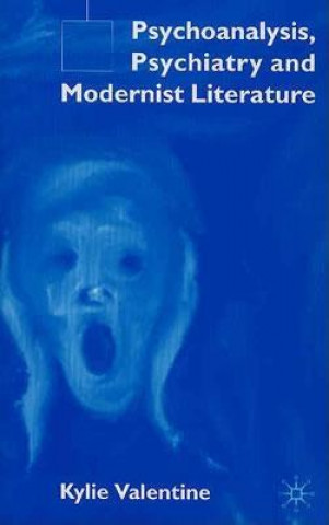 Kniha Psychoanalysis,Psychiatry and Modernist Literature K. Valentine