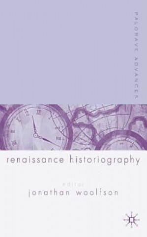 Kniha Palgrave Advances in Renaissance Historiography J. Woolfson