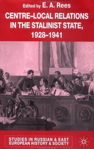 Carte Centre-Local Relations in the Stalinist State, 1928-1941 E. A. Rees