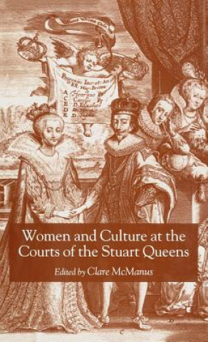 Kniha Women and Culture at the Courts of the Stuart Queens Clare McManus