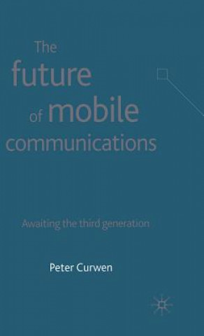 Knjiga Future of Mobile Communications Peter J. Curwen