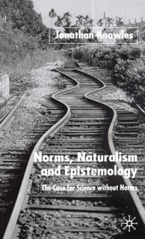 Livre Norms, Naturalism and Epistemology Jonathan Knowles