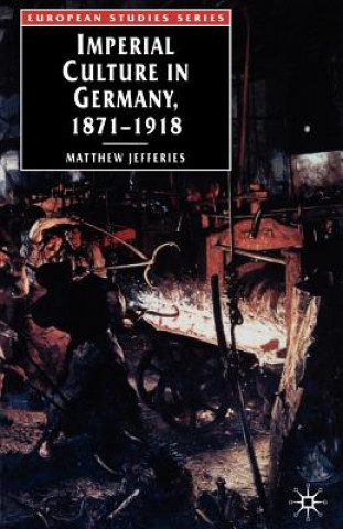 Könyv Imperial Culture in Germany, 1871-1918 Matthew Jefferies