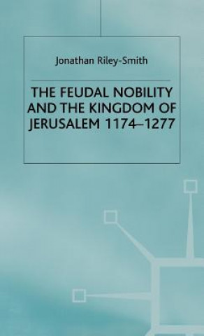 Könyv Feudal Nobility and the Kingdom of Jerusalem, 1174-1277 Riley-Smith J