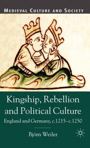 Kniha Kingship, Rebellion and Political Culture Bjorn Weiler