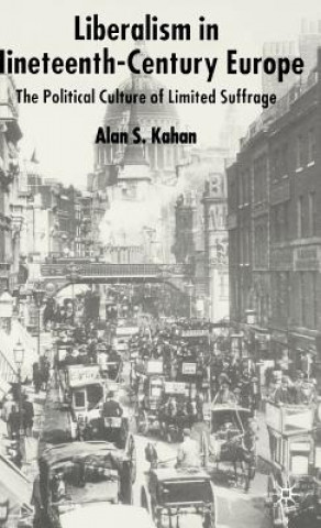 Книга Liberalism in Nineteenth Century Europe Alan Kahan