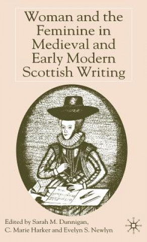 Książka Woman and the Feminine in Medieval and Early Modern Scottish Writing Evelyn S. Newlyn