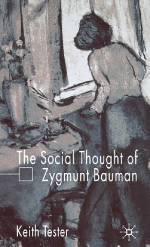 Carte Social Thought of Zygmunt Bauman Keith Tester