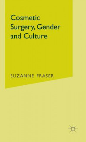 Kniha Cosmetic Surgery, Gender and Culture Suzanne Fraser