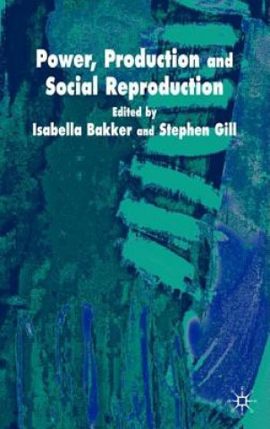 Kniha Power, Production and Social Reproduction S. Gill