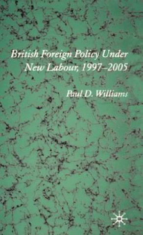 Knjiga British Foreign Policy Under New Labour, 1997-2005 Paul D. Williams