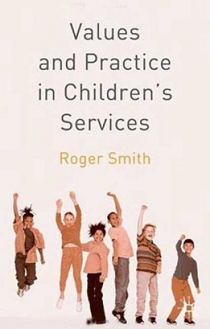 Knjiga Values and Practice in Children's Services Roger S. Smith