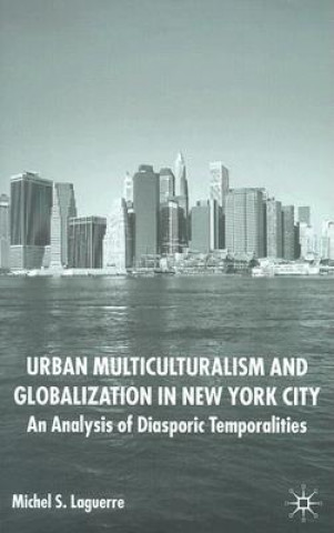 Könyv Urban Multiculturalism and Globalization in New York City Michel S. Laguerre