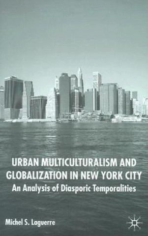 Kniha Urban Multiculturalism and Globalization in New York City Michel S. Laguerre