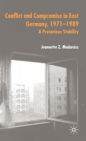 Carte Conflict and Compromise in East Germany, 1971-1989 Jeannette Madarasz