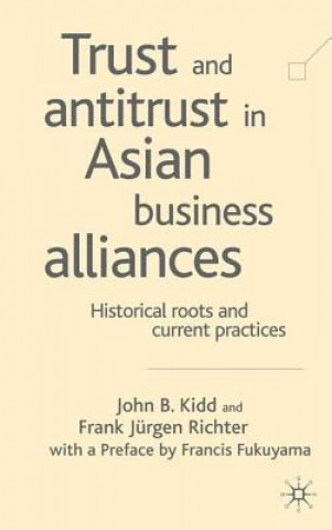 Kniha Trust and Antitrust in Asian Business Alliances John B. Kidd
