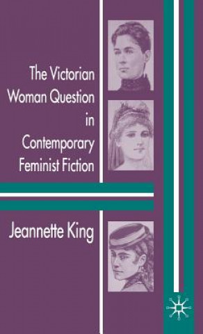 Knjiga Victorian Woman Question in Contemporary Feminist Fiction Jeannette King