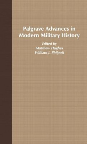 Carte Palgrave Advances in Modern Military History Matthew Hughes