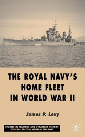 Carte Royal Navy's Home Fleet in World War 2 James P. Levy