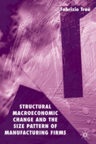 Книга Structural Macroeconomic Change and the Size Pattern of Manufacturing Firms Fabrizio Trau