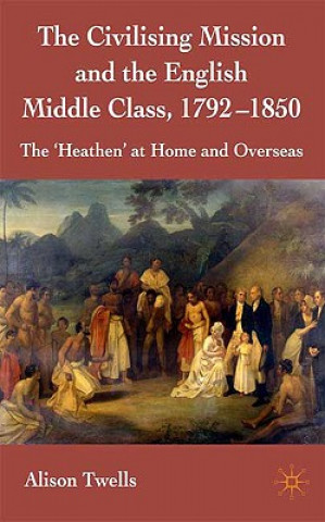 Kniha Civilising Mission and the English Middle Class, 1792-1850 Alison Twells