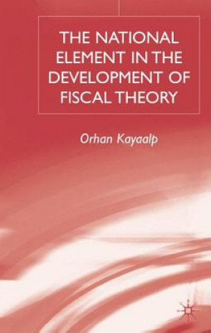 Kniha National Element in the Development of Fiscal Theory Orhan Kayaalp