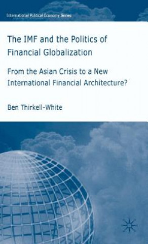 Kniha IMF and the Politics of Financial Globalization Ben Thirkell-White