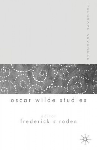 Könyv Palgrave Advances in Oscar Wilde Studies Frederick S Roden