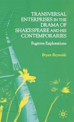 Könyv Transversal Enterprises in the Drama of Shakespeare and his Contemporaries Bryan Reynolds