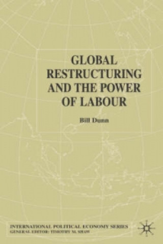 Kniha Global Restructuring and the Power of Labour Bill Dunn