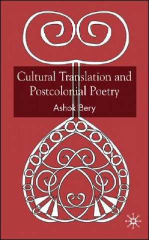 Kniha Cultural Translation and Postcolonial Poetry Ashok Bery