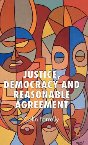 Kniha Justice, Democracy and Reasonable Agreement Colin Farrelly