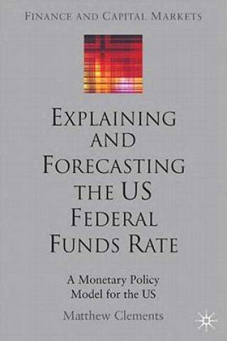 Kniha Explaining and Forecasting the US Federal Funds Rate Matthew Clements