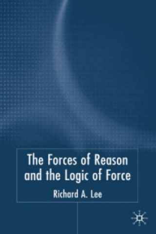 Kniha Force of Reason and the Logic of Force Richard A. Lee