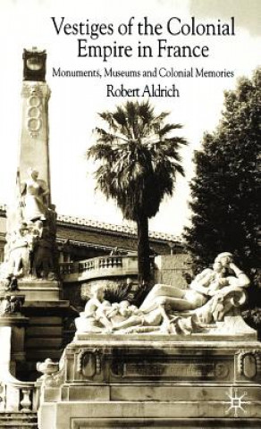 Könyv Vestiges of Colonial Empire in France Robert Aldrich