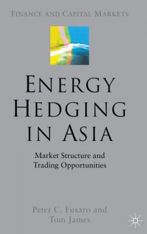 Kniha Energy Hedging in Asia: Market Structure and Trading Opportunities Peter C. Fusaro