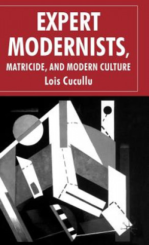 Книга Expert Modernists, Matricide and Modern Culture Lois Cucullu
