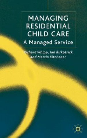 Kniha Managing Residential Childcare Richard Whipp