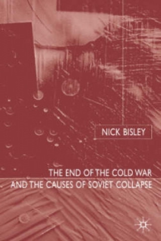 Kniha End of the Cold War and the Causes of Soviet Collapse Nick Bisley