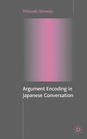 Kniha Argument Encoding in Japanese Conversation Mitsuaki Shimojo