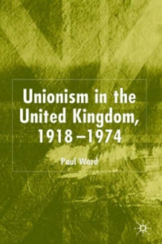 Книга Unionism in the United Kingdom, 1918-1974 Paul Ward