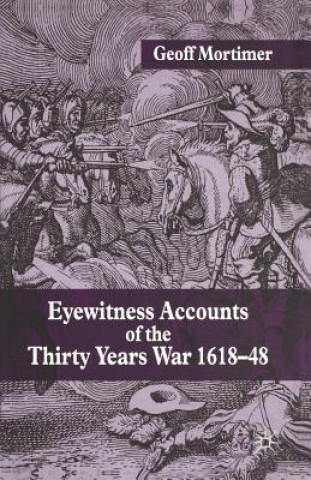 Книга Eyewitness Accounts of the Thirty Years War 1618-48 Geoff Mortimer