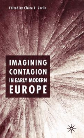 Book Imagining Contagion in Early Modern Europe Claire L. Carlin